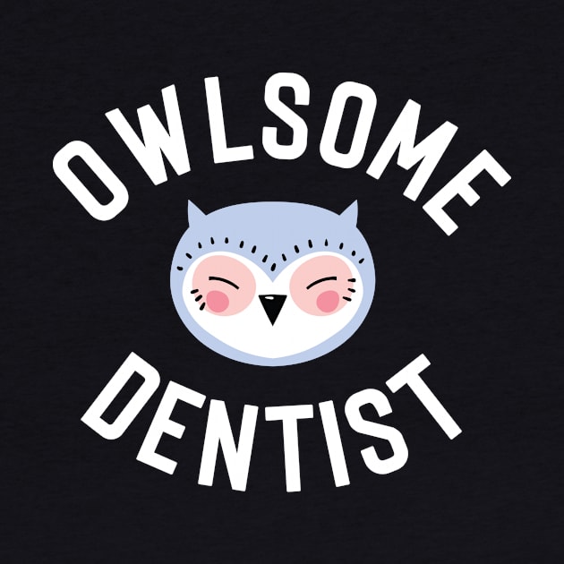 Owlsome Dentist Pun - Funny Gift Idea by BetterManufaktur